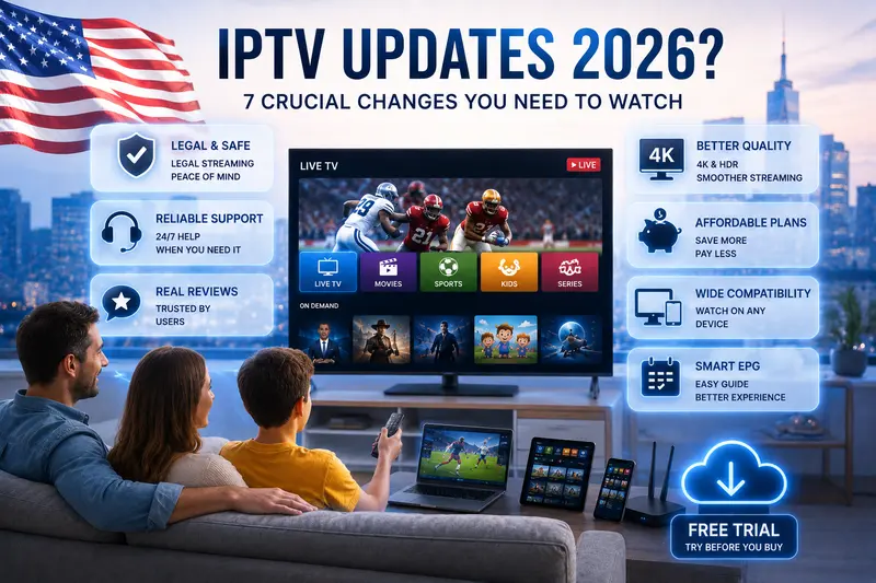 IPTV Updates 2026? 7 Crucial Changes You Need to Watch