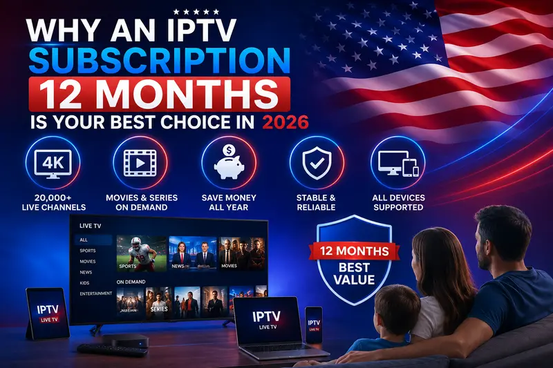 Why an IPTV Subscription 12 Months Is Your Best Choice in 2026 Why an IPTV Subscription 12 Months Is Your Best Choice in 2026