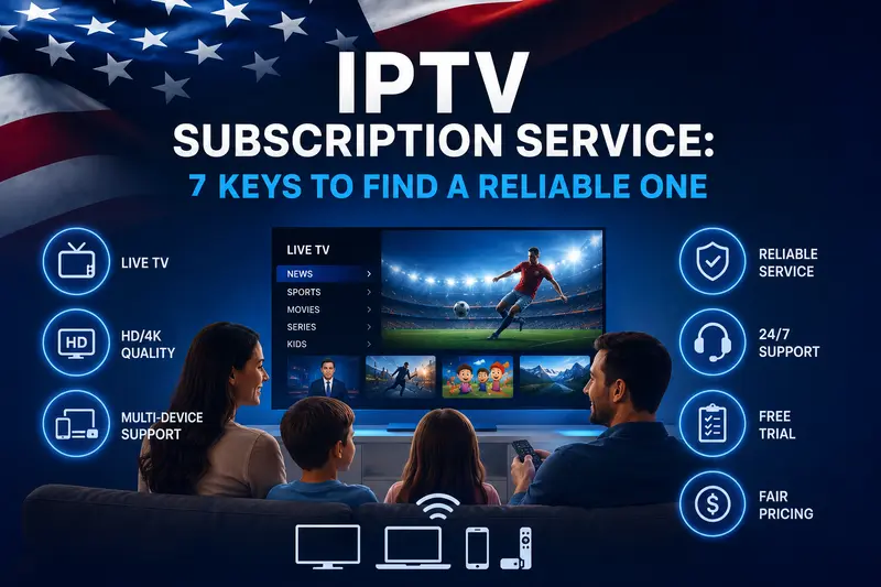IPTV Subscription Service: 7 Keys to Find a Reliable One IPTV Subscription Service: 7 Keys to Find a Reliable One